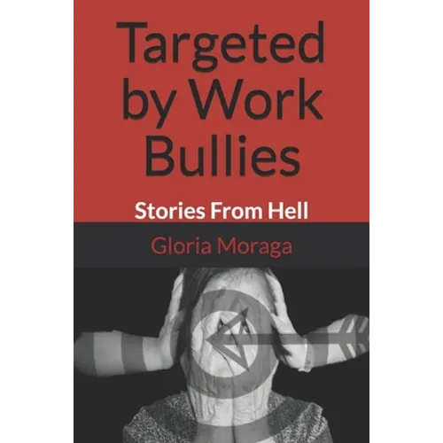 Targeted by Work Bullies: Stories From Hell