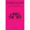 Queer Icons: A Queer Bodies Anthology