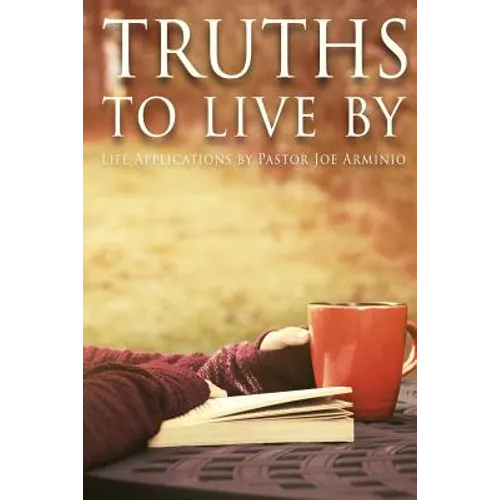 Truths to Live By: Life Applications by Pastor Joe Arminio