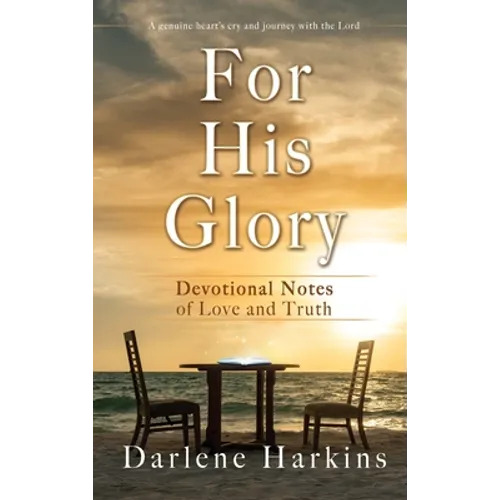 For His Glory: Devotional Notes of Love and Truth