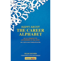 Happy About The Career Alphabet: An A-Z Primer for Job Seekers of All Ages *800+ Fast & Easy Tweet-Style Tips*