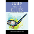 Golf and the Blues: Golf Poems and Essays