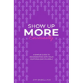 Show Up More Emotionally: A Simple Guide to Reconnecting With Your Emotions and Yourself