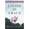 Living In Grace: The Shift To Spiritual Perception