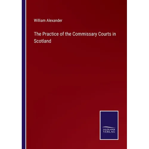 The Practice of the Commissary Courts in Scotland