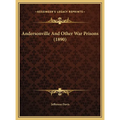 Andersonville And Other War Prisons (1890)
