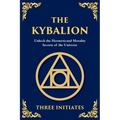The Kybalion: Unlock the Hermetic Secrets of the Universe