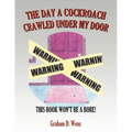 The Day a Cockroach Crawled Under My Door: This Book Won't Be a Bore!