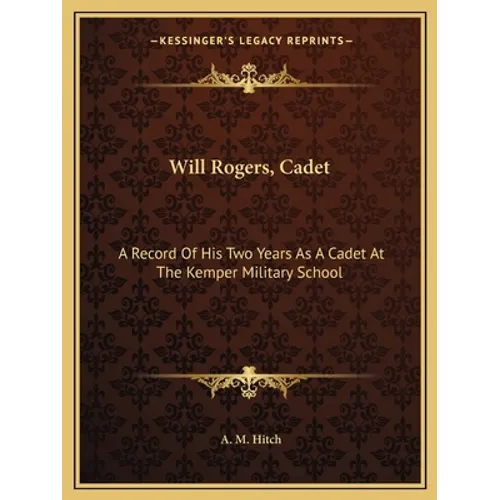 Will Rogers, Cadet: A Record Of His Two Years As A Cadet At The Kemper Military School