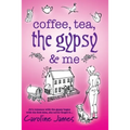 Coffee, Tea, The Gypsy & Me by Caroline James
