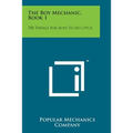 The Boy Mechanic, Book 1: 700 Things for Boys to Do (1913)
