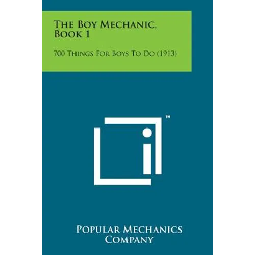 The Boy Mechanic, Book 1: 700 Things for Boys to Do (1913)
