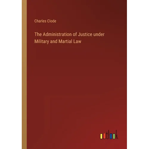 The Administration of Justice under Military and Martial Law