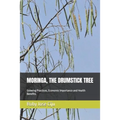 Moringa, the Drumstick Tree: Growing Practices, Economic Importance and Health Benefits
