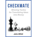 Checkmate!: Winning Tactics for Translating Ideas into Money