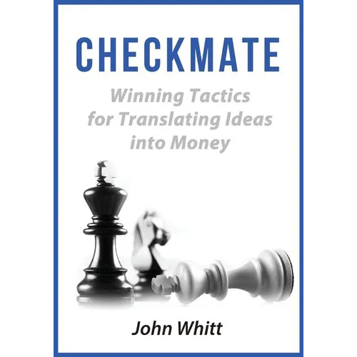 Checkmate!: Winning Tactics for Translating Ideas into Money