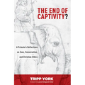 The End of Captivity?: A Primate's Reflections on Zoos, Conservation, and Christian Ethics