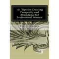 101 Tips for Creating Prosperity and Abundance for Professional Women