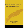 How To Avoid Losses In Your Investing (1920)