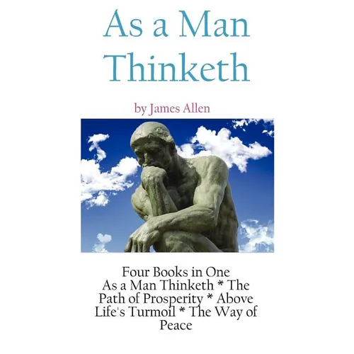 As A Man Thinketh: a Literary Collection of James Allen