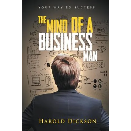 The Mind of a Business Man: Your Way to Success