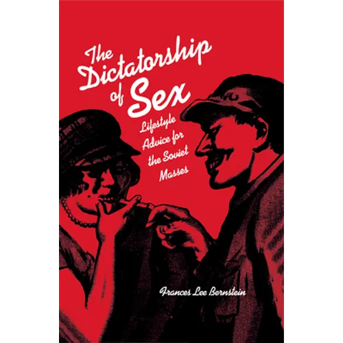 Dictatorship of Sex: Lifestyle Advice for the Soviet Masses