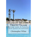 Canary Islands Travel Guide: Holiday Guide To Tenerife, Gran Canaria & Lanzarote