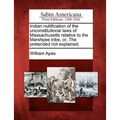 Indian Nullification of the Unconstitutional Laws of Massachusetts Relative to the Marshpee Tribe, Or, the Pretended Riot Explained.