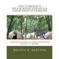 THE GODFROY'S - Wea & Miami Indians & Their French Families: : A History & Genealogy Throughout Time: Volume II History