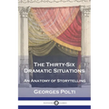 The Thirty-Six Dramatic Situations: An Anatomy of Storytelling