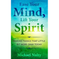 Ease Your Mind, Lift Your Spirit.: Making Things That Little Bit More Okay Today - 400 Life Notes To Help You Find Inner Peace.