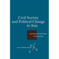 Civil Society and Political Change in Asia: Expanding and Contracting Democratic Space