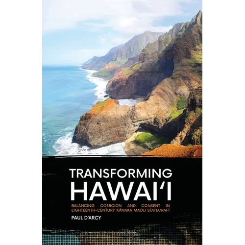 Transforming Hawai'i: Balancing Coercion and Consent in Eighteenth-Century Kānaka Maoli Statecraft