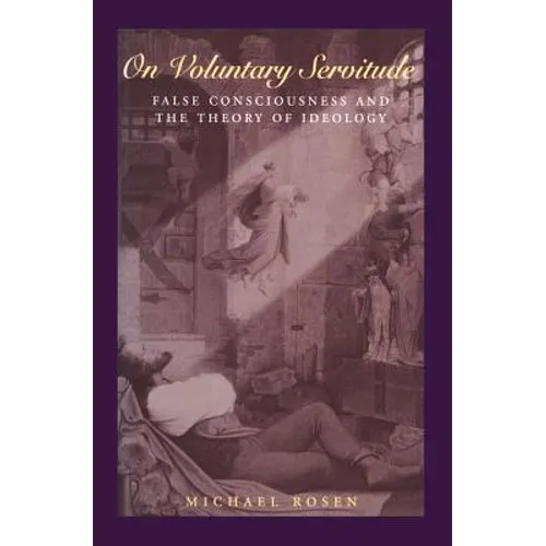 On Voluntary Servitude: False Consciousness and the Theory of Ideology