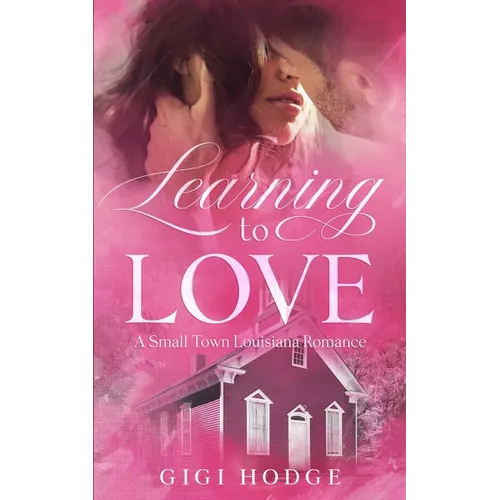 Learning to Love: A Louisiana Small Town, Grumpy-Sunshine, Veteran Romance