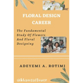 Floral Design Career: The Fundamental Study Of Flowers And Floral Designing