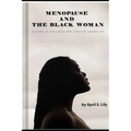 Menopause and the Black Woman: A Guide to Wellness for African Americans