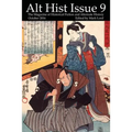 Alt Hist Issue 9: The magazine of Historical Fiction and Alternate History