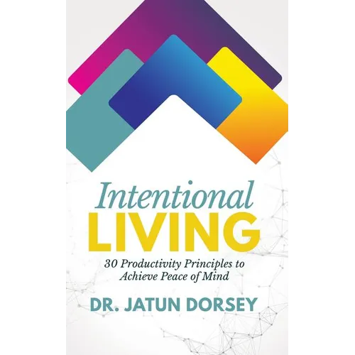 Intentional Living: 30 Productivity Principles to Achieve Peace of Mind