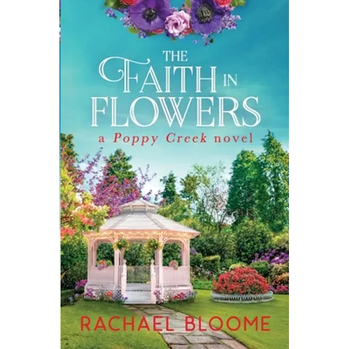 The Faith in Flowers: A Poppy Creek Novel