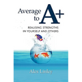 Average to A+: Realising Strengths in Yourself and Others