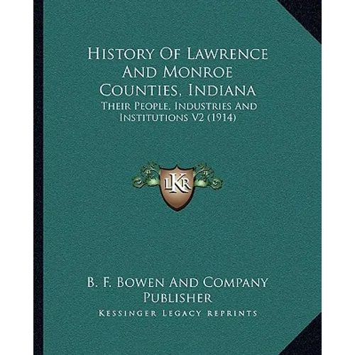 History Of Lawrence And Monroe Counties, Indiana: Their People, Industries And Institutions V2 (1914)