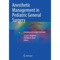 Anesthetic Management in Pediatric General Surgery: Evolving and Current Concepts