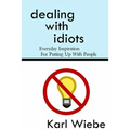 Dealing With Idiots: Everyday Inspiration For Putting Up With People