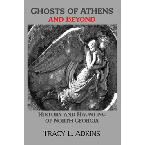 Ghosts of Athens and Beyond: History and Haunting of North Georgia