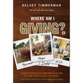 Where Am I Giving: A Global Adventure Exploring How to Use Your Gifts and Talents to Make a Difference