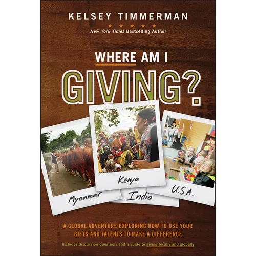 Where Am I Giving: A Global Adventure Exploring How to Use Your Gifts and Talents to Make a Difference