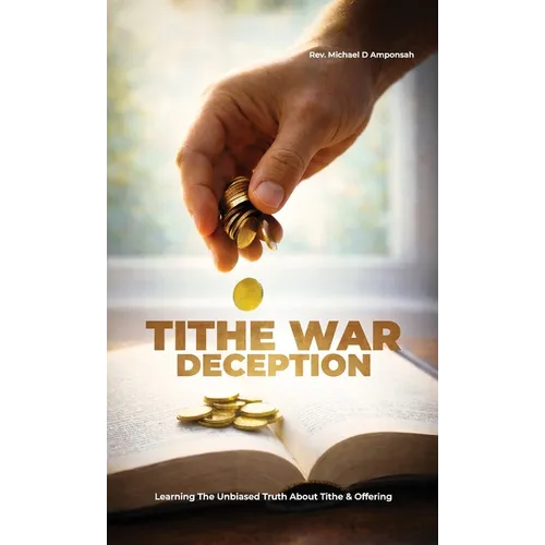 Tithe War Deception, Learning The Unbiased Truth About Tithe & Offering