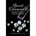 Uncut Diamonds: Why You're Not "Worth the Wait" . . . Yet The Single Women's Guide Through the Process of Becoming Truly Priceless