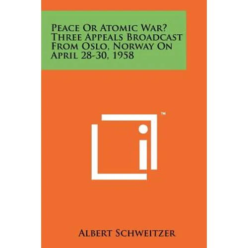Peace or Atomic War? Three Appeals Broadcast from Oslo, Norway on April 28-30, 1958